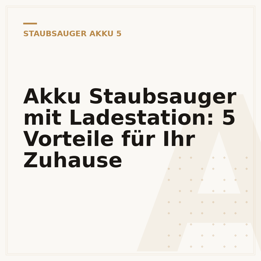 Akku Staubsauger mit Ladestation: 5 Vorteile für Ihr Zuhause