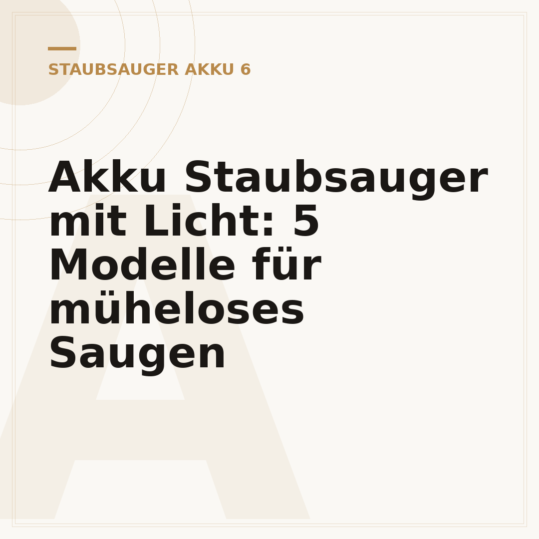 Akku Staubsauger mit Licht: 5 Modelle für müheloses Saugen