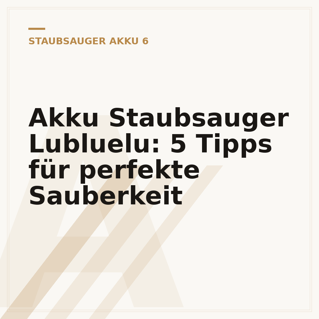 Akku Staubsauger Lubluelu: 5 Tipps für perfekte Sauberkeit