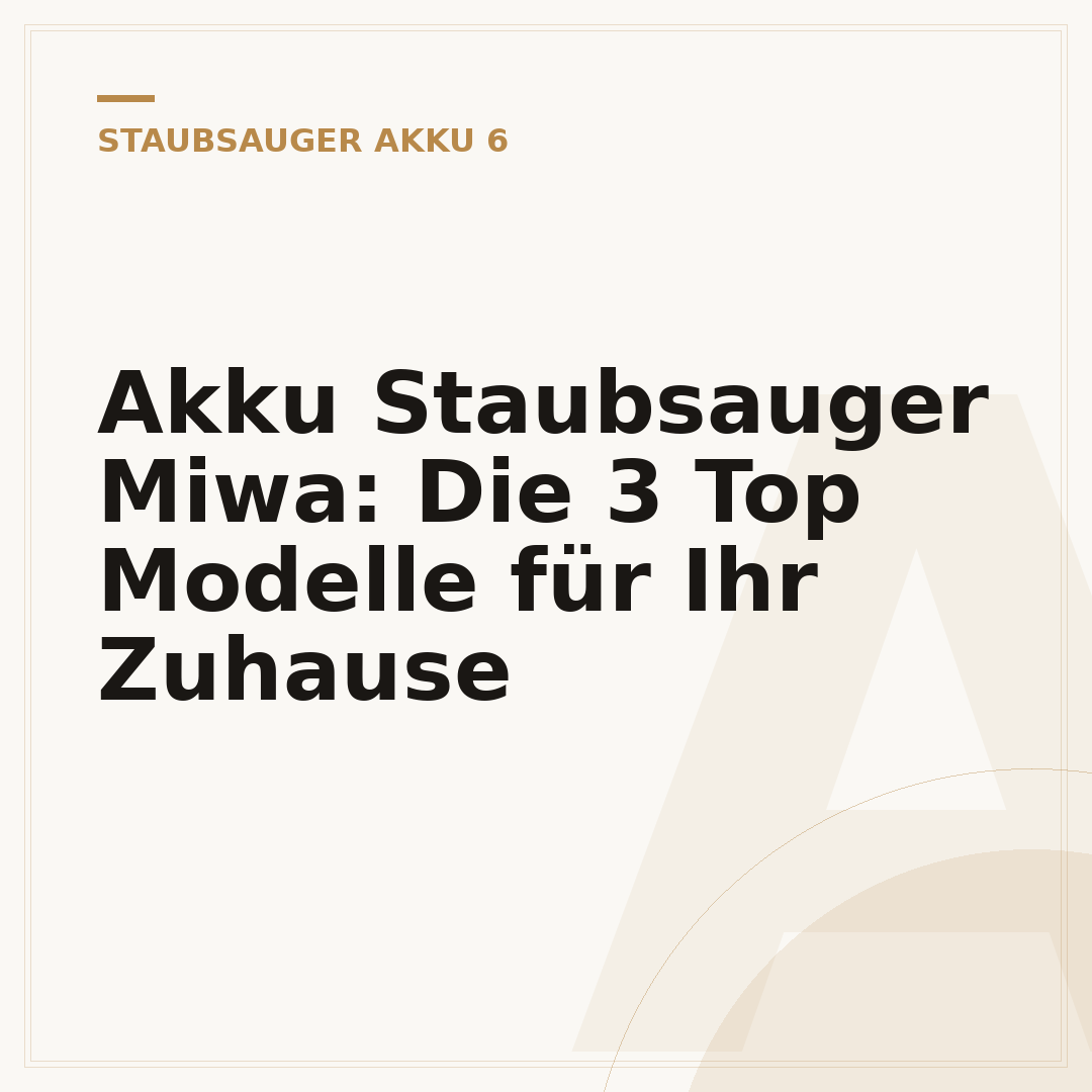 Akku Staubsauger Miwa: Die 3 Top Modelle für Ihr Zuhause