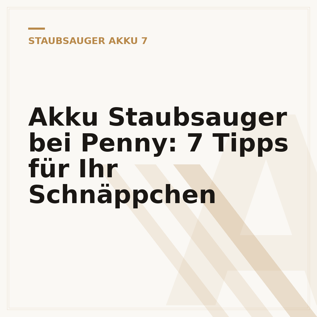 Akku Staubsauger bei Penny: 7 Tipps für Ihr Schnäppchen