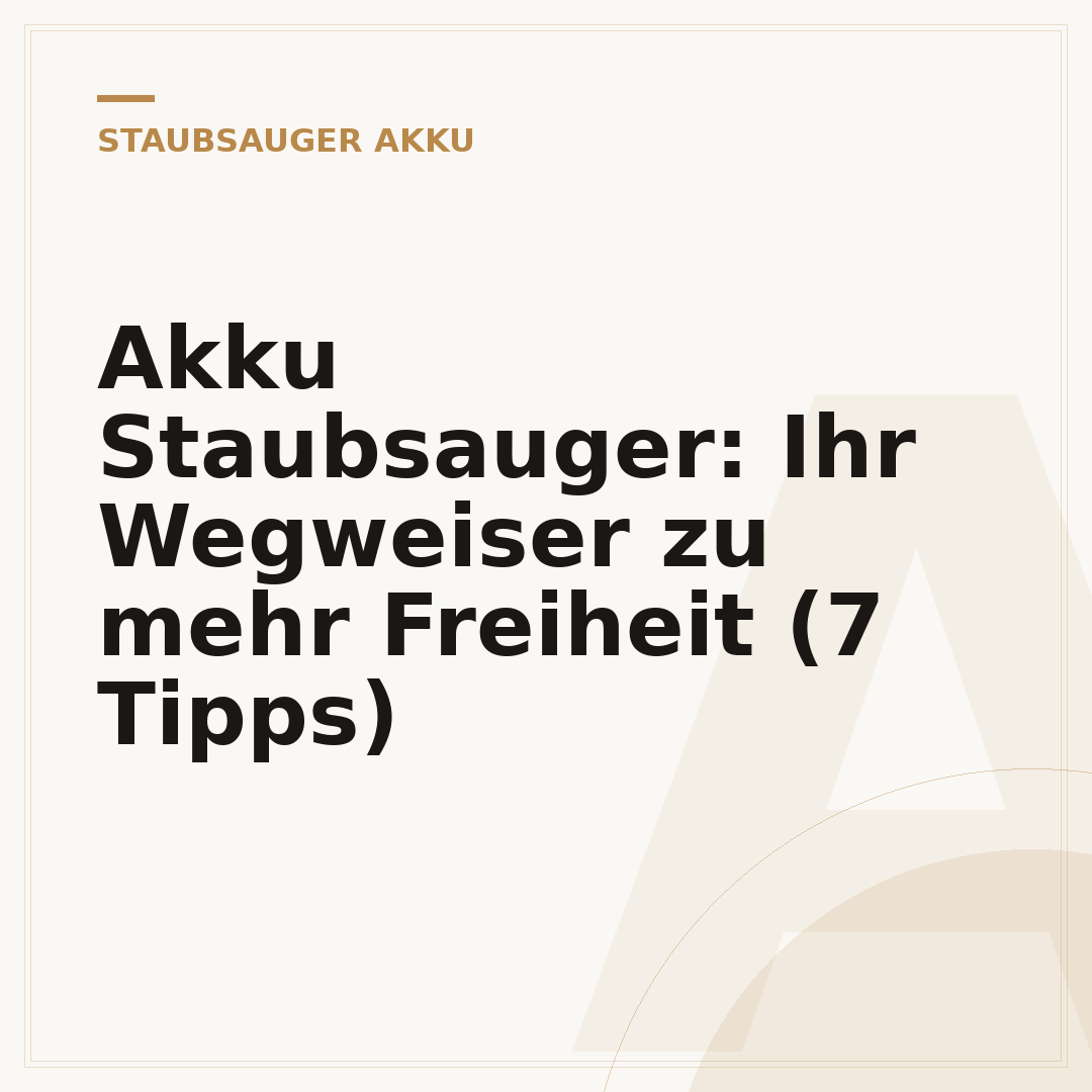 Akku Staubsauger: Ihr Wegweiser zu mehr Freiheit (7 Tipps)