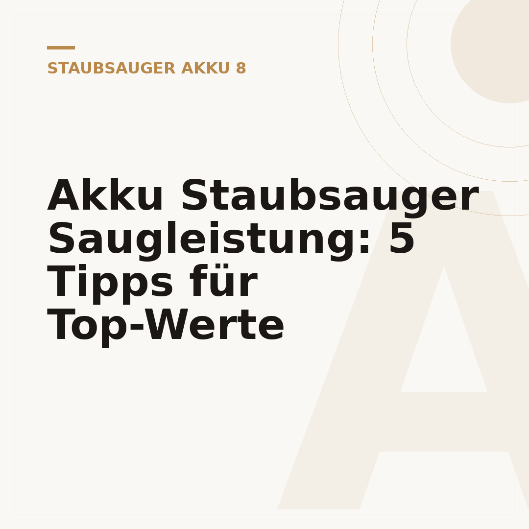 Akku Staubsauger Saugleistung: 5 Tipps für Top-Werte