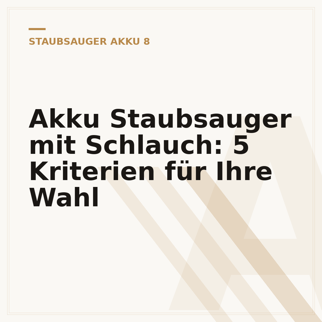 Akku Staubsauger mit Schlauch: 5 Kriterien für Ihre Wahl