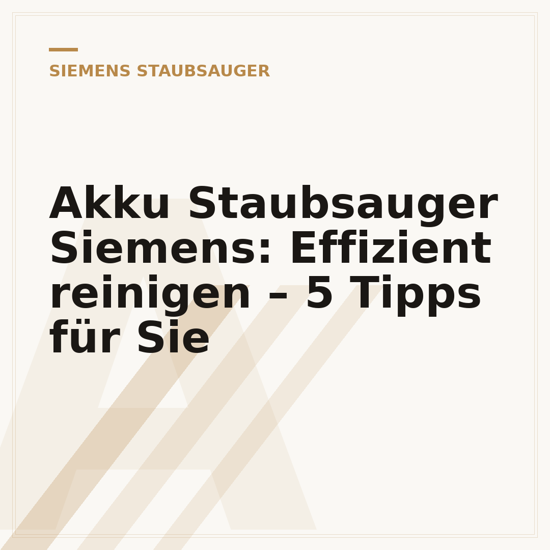 Akku Staubsauger Siemens: Effizient reinigen – 5 Tipps für Sie