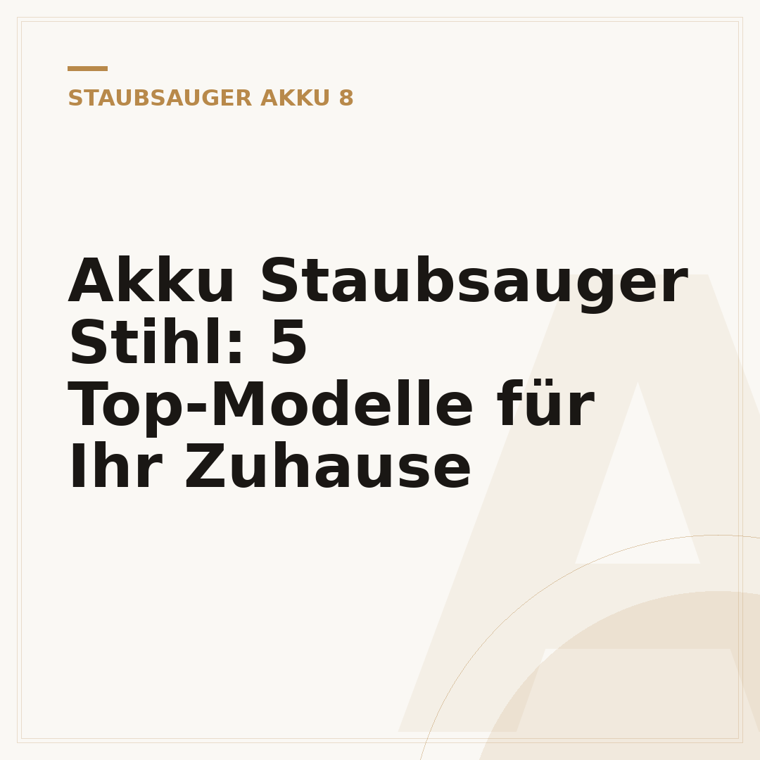 Akku Staubsauger Stihl: 5 Top-Modelle für Ihr Zuhause