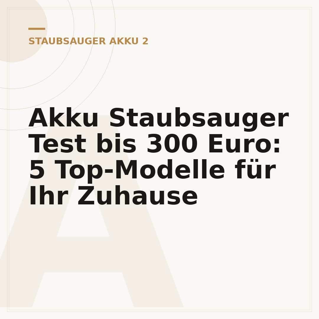 Akku Staubsauger Test bis 300 Euro: 5 Top-Modelle für Ihr Zuhause