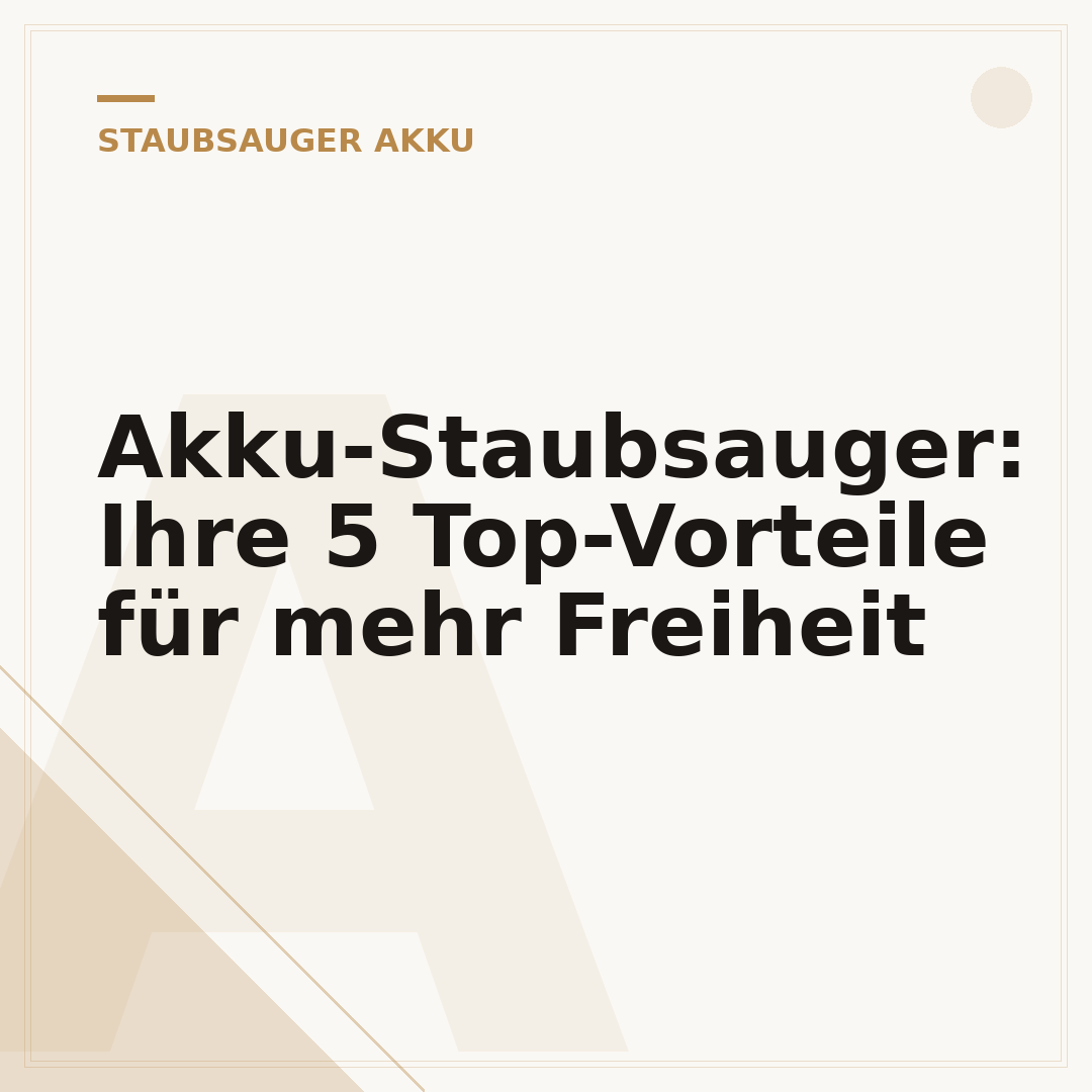 Akku-Staubsauger: Ihre 5 Top-Vorteile für mehr Freiheit