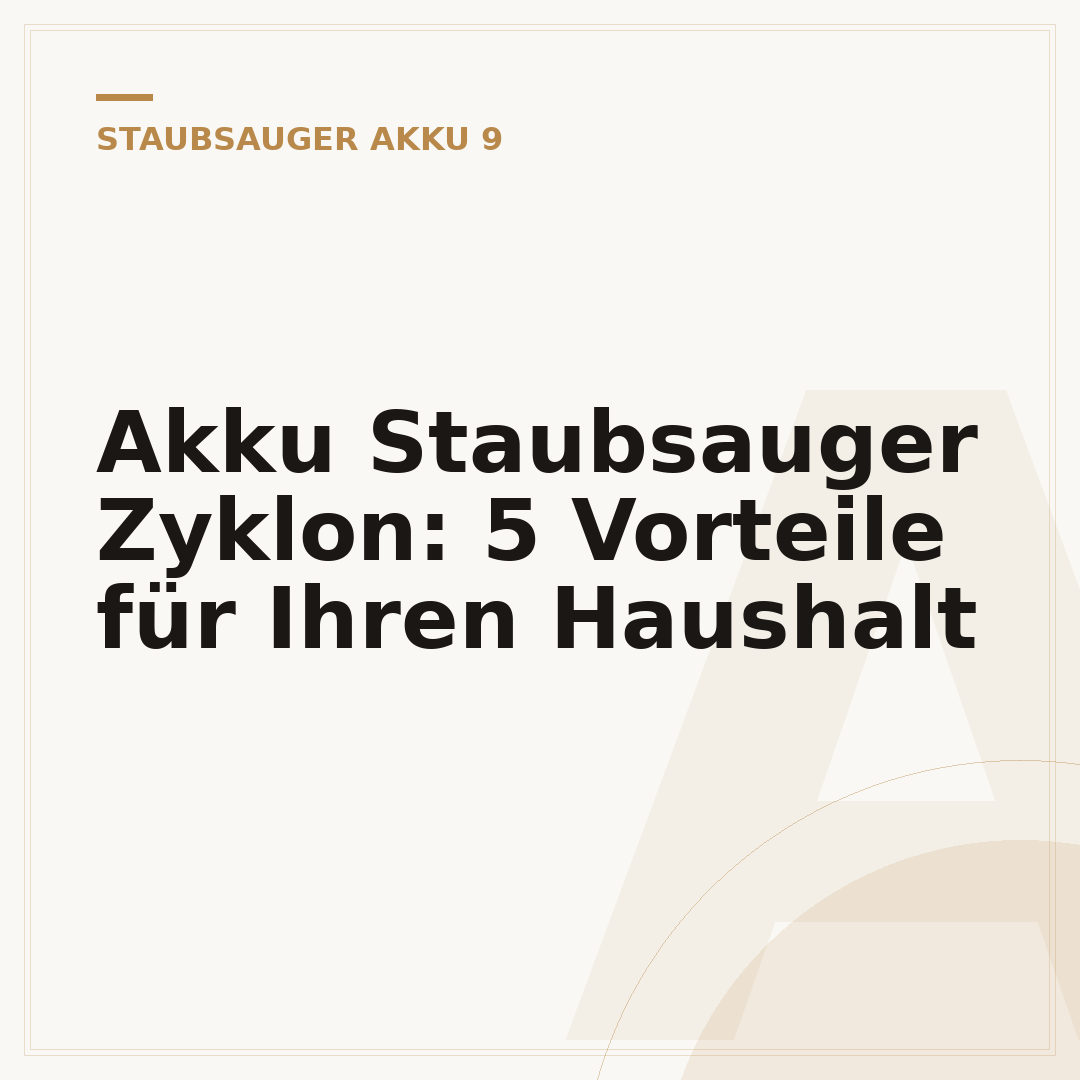 Akku Staubsauger Zyklon: 5 Vorteile für Ihren Haushalt