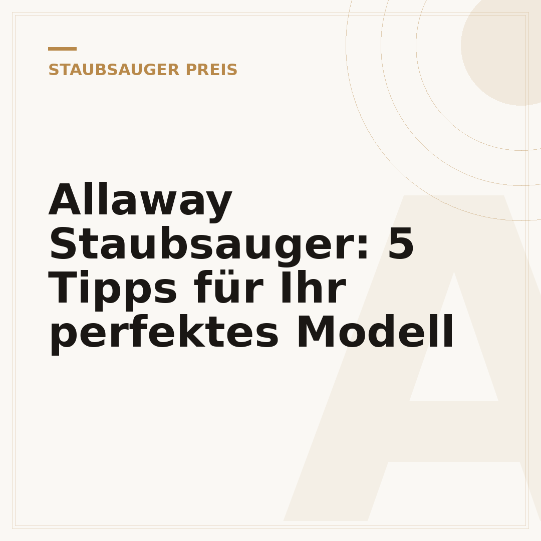 Allaway Staubsauger: 5 Tipps für Ihr perfektes Modell