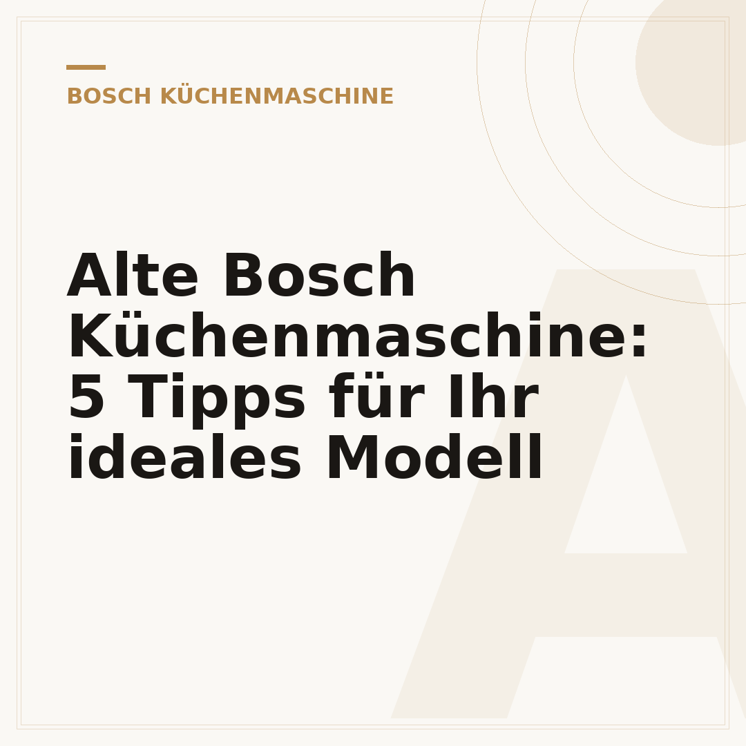 Alte Bosch Küchenmaschine: 5 Tipps für Ihr ideales Modell