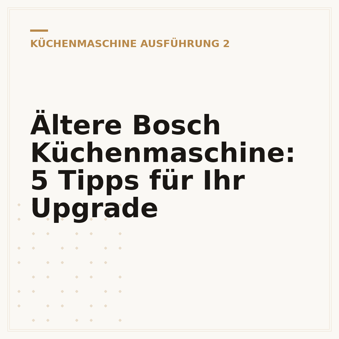 Ältere Bosch Küchenmaschine: 5 Tipps für Ihr Upgrade