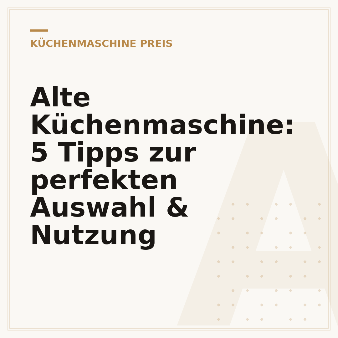 Alte Küchenmaschine: 5 Tipps zur perfekten Auswahl & Nutzung