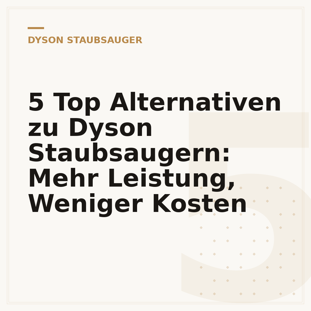 5 Top Alternativen zu Dyson Staubsaugern: Mehr Leistung, Weniger Kosten