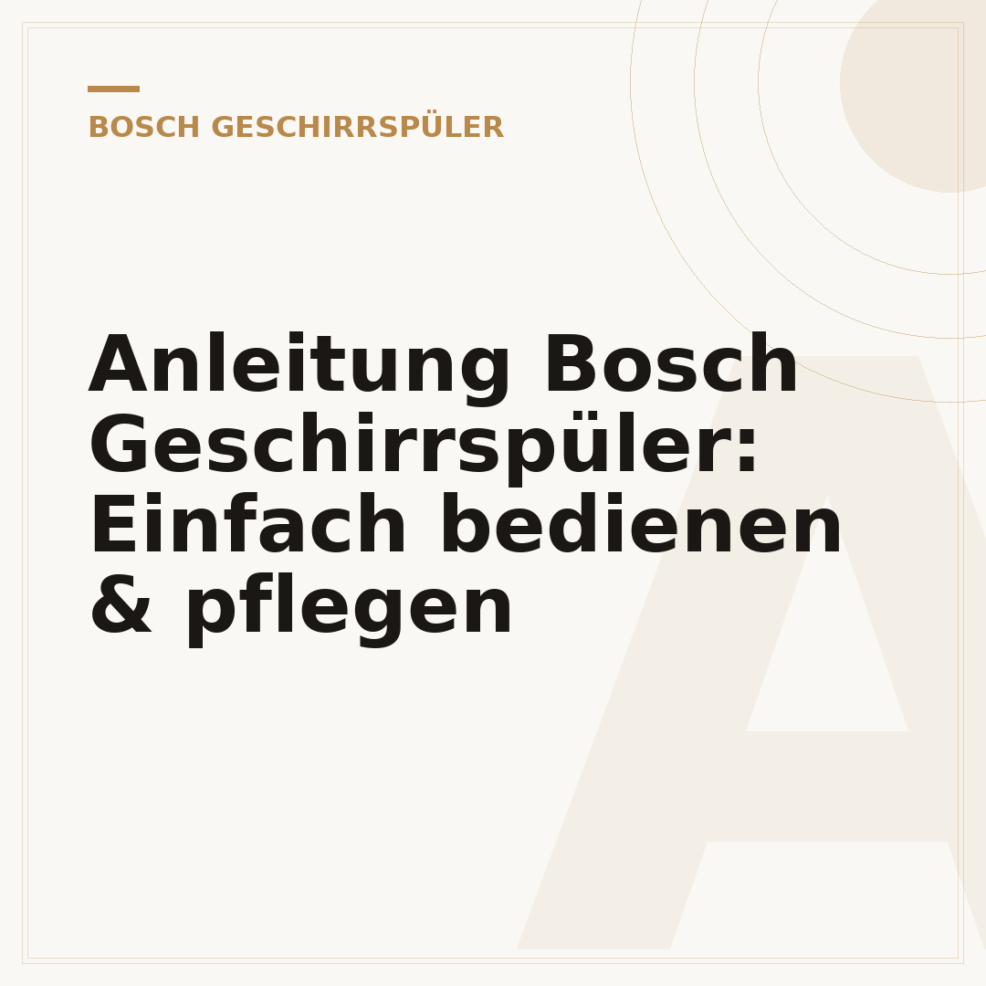 Anleitung Bosch Geschirrspüler: Einfach bedienen & pflegen