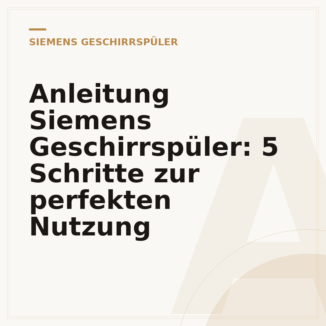Anleitung Siemens Geschirrspüler: 5 Schritte zur perfekten Nutzung