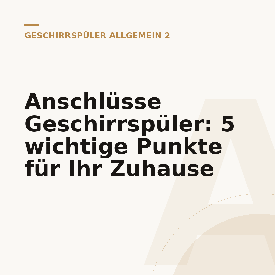 Anschlüsse Geschirrspüler: 5 wichtige Punkte für Ihr Zuhause