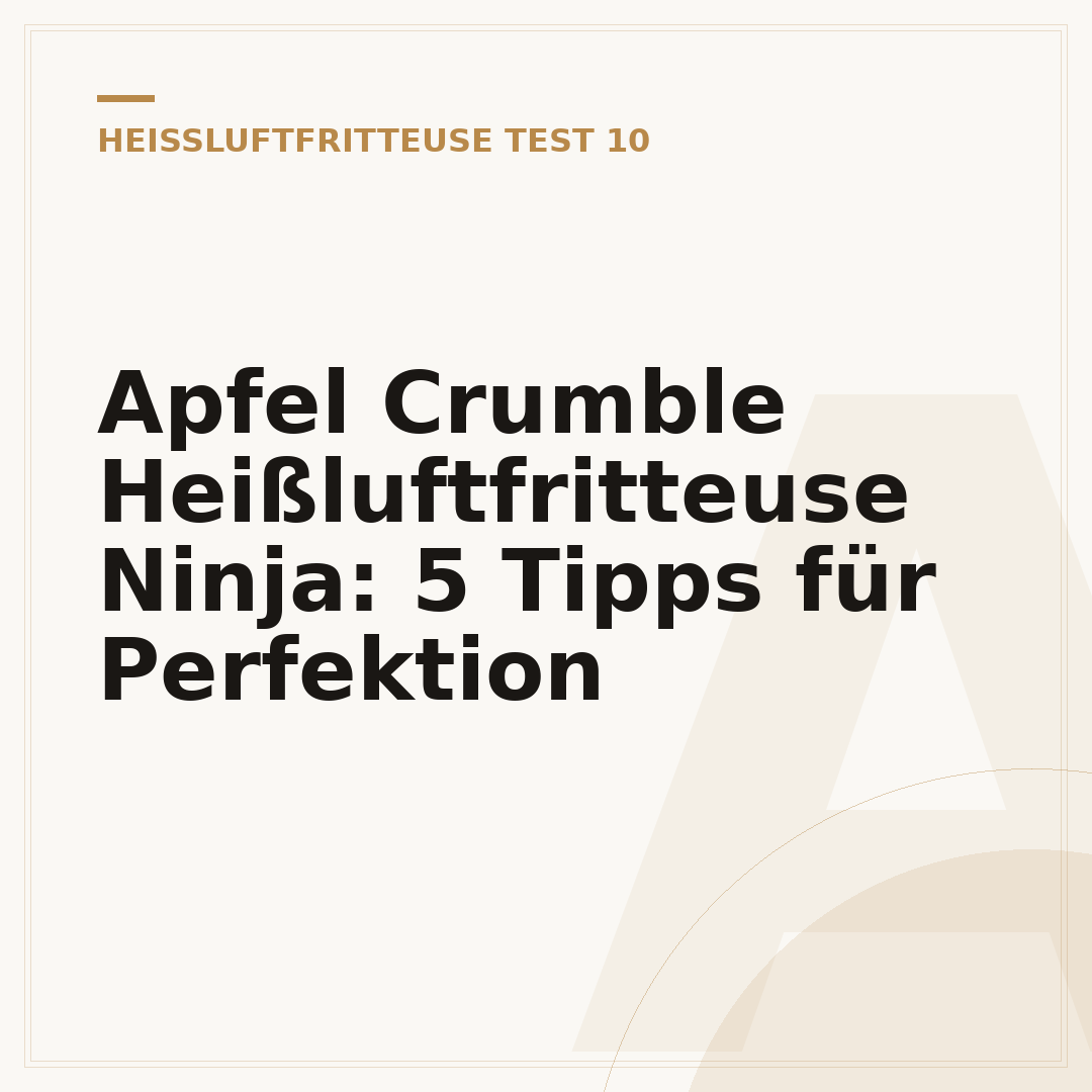 Apfel Crumble Heißluftfritteuse Ninja: 5 Tipps für Perfektion