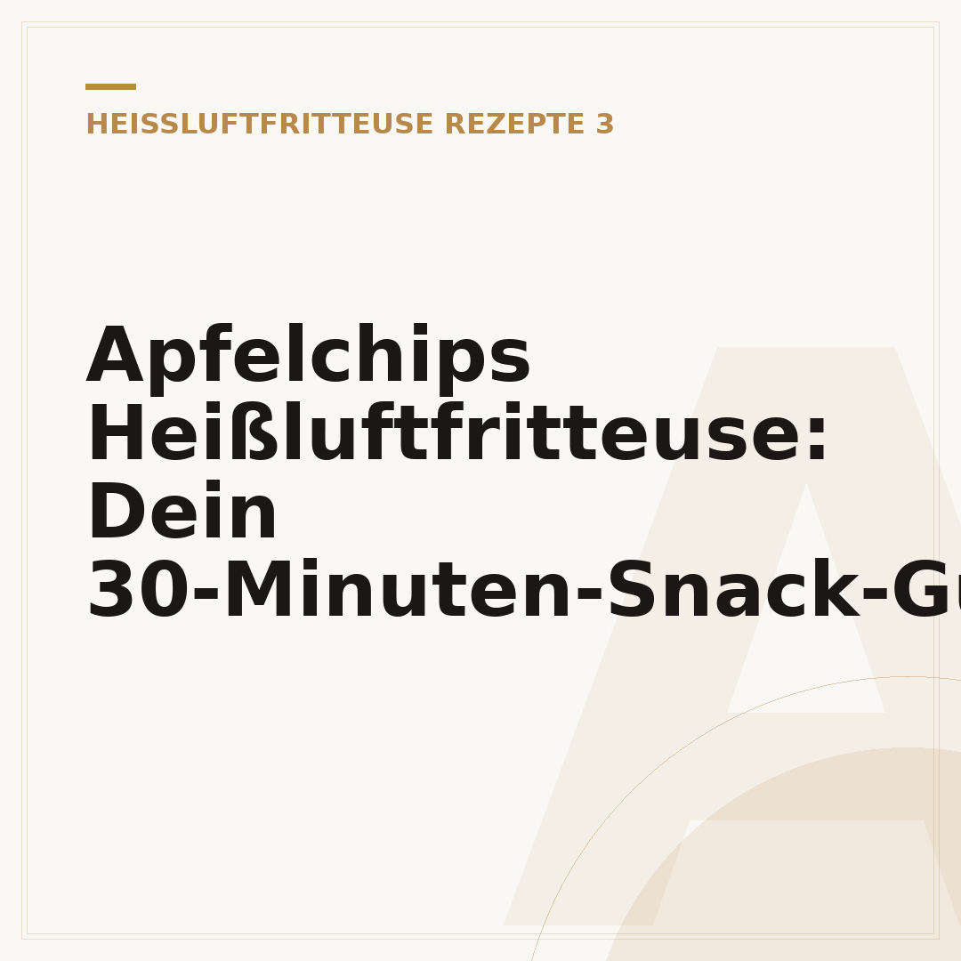 Apfelchips Heißluftfritteuse: Dein 30-Minuten-Snack-Guide