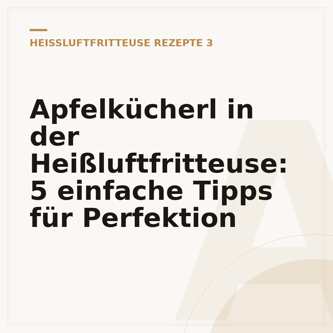 Apfelkücherl in der Heißluftfritteuse: 5 einfache Tipps für Perfektion