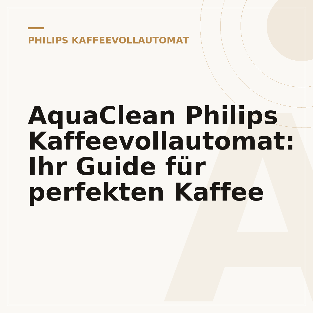 AquaClean Philips Kaffeevollautomat: Ihr Guide für perfekten Kaffee