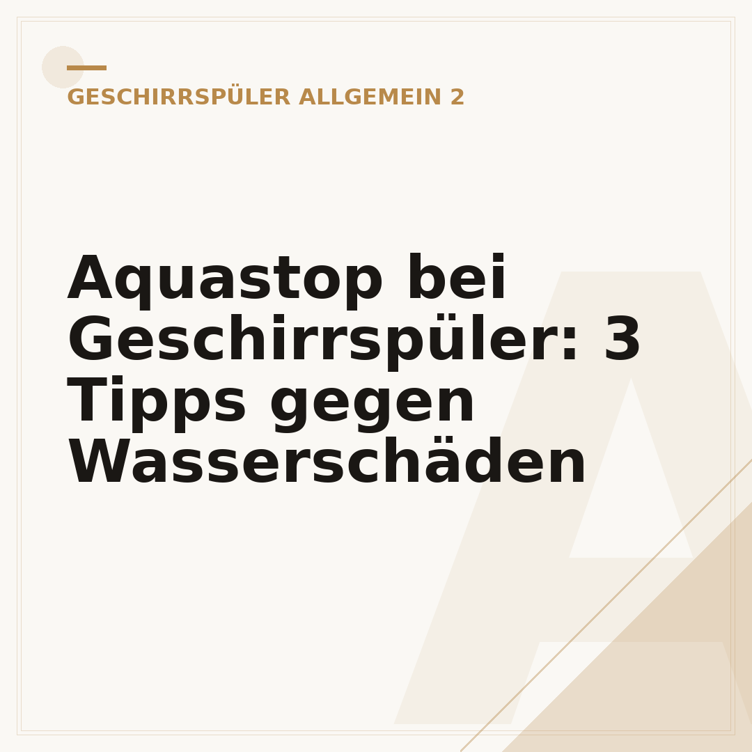 Aquastop bei Geschirrspüler: 3 Tipps gegen Wasserschäden