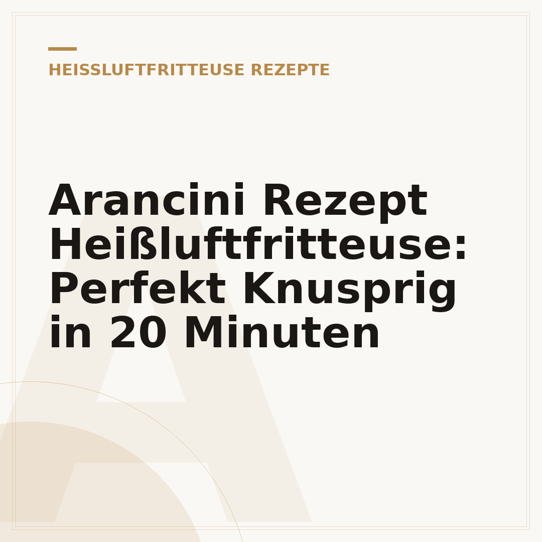 Arancini Rezept Heißluftfritteuse: Perfekt Knusprig in 20 Minuten