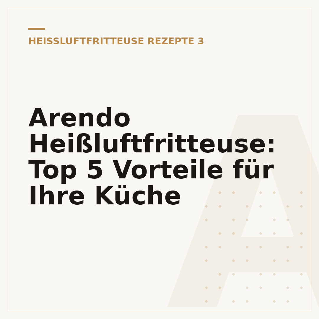 Arendo Heißluftfritteuse: Top 5 Vorteile für Ihre Küche