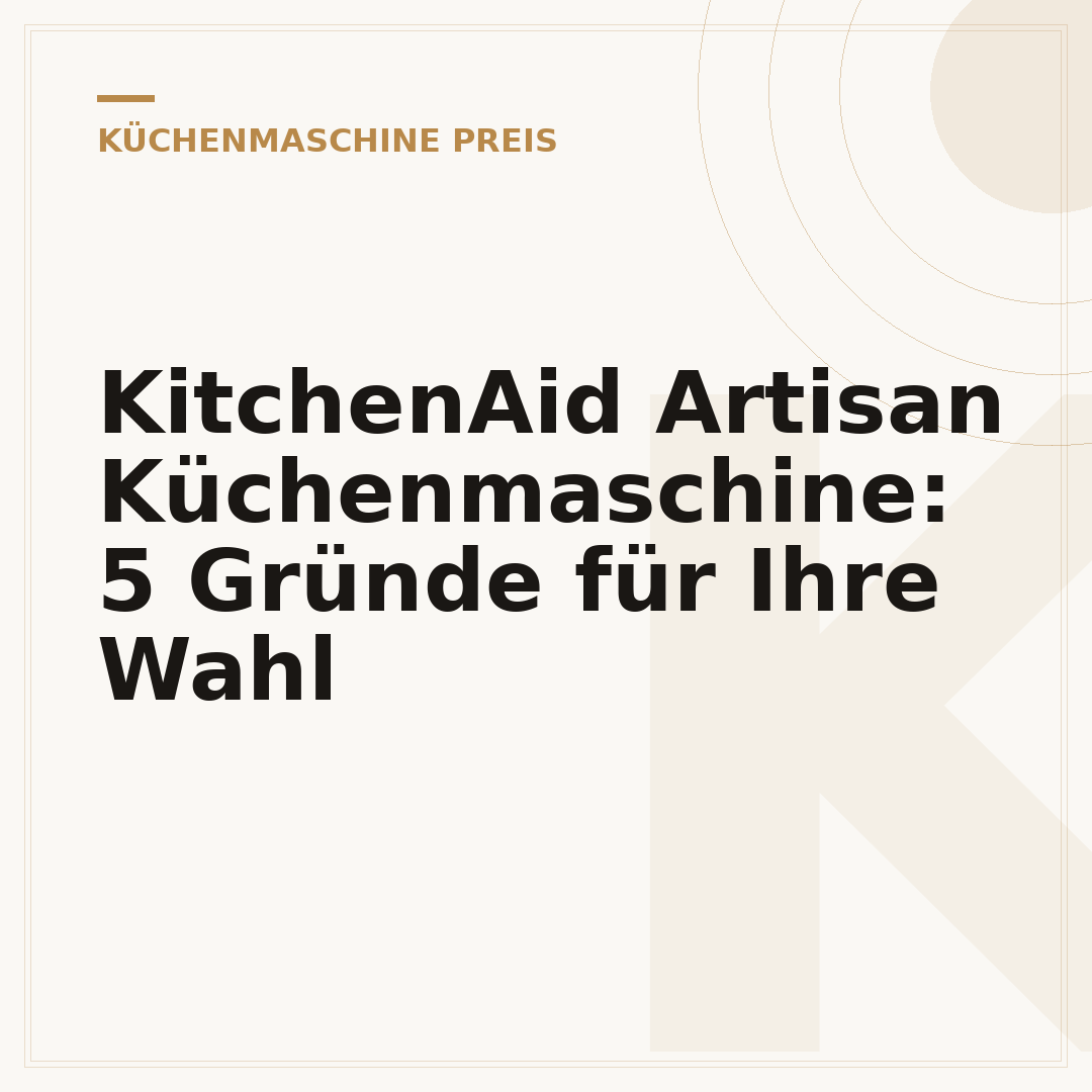 KitchenAid Artisan Küchenmaschine: 5 Gründe für Ihre Wahl