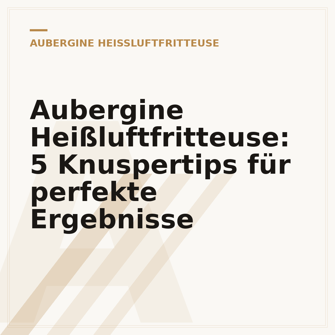 Aubergine Heißluftfritteuse: 5 Knuspertips für perfekte Ergebnisse