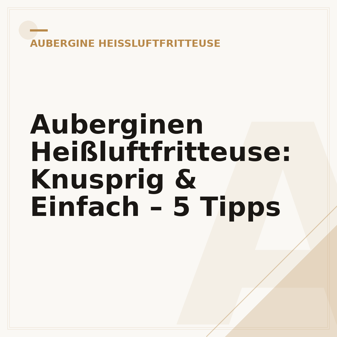 Auberginen Heißluftfritteuse: Knusprig & Einfach – 5 Tipps