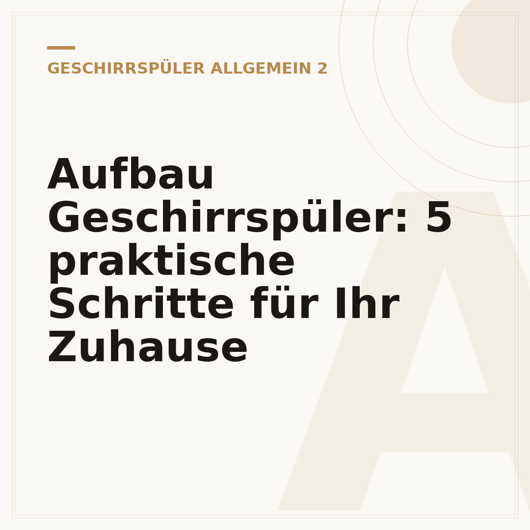 Aufbau Geschirrspüler: 5 praktische Schritte für Ihr Zuhause