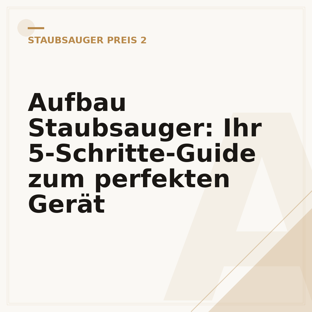 Aufbau Staubsauger: Ihr 5-Schritte-Guide zum perfekten Gerät