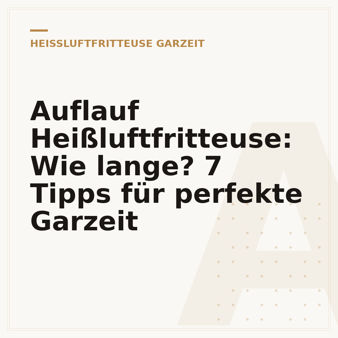 Auflauf Heißluftfritteuse: Wie lange? 7 Tipps für perfekte Garzeit