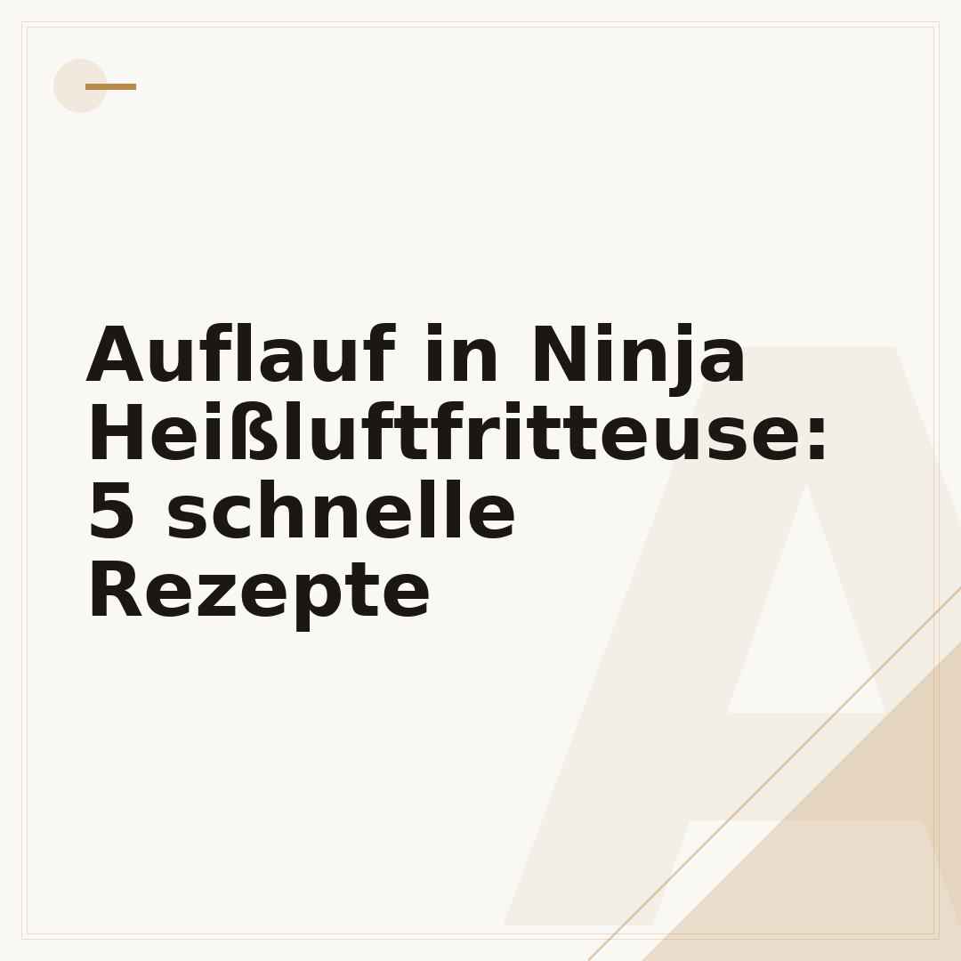 Auflauf in Ninja Heißluftfritteuse: 5 schnelle Rezepte