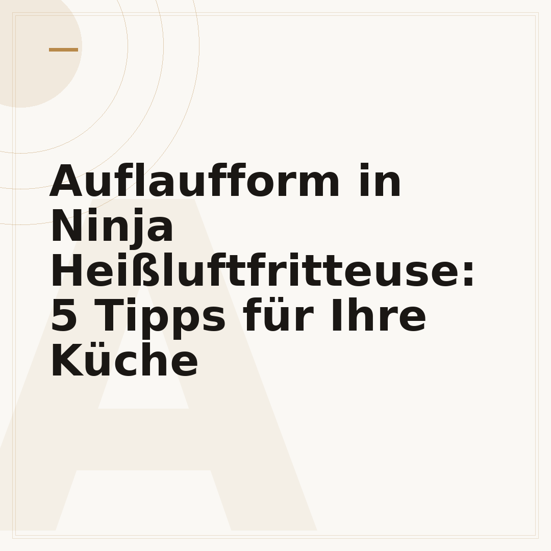 Auflaufform in Ninja Heißluftfritteuse: 5 Tipps für Ihre Küche