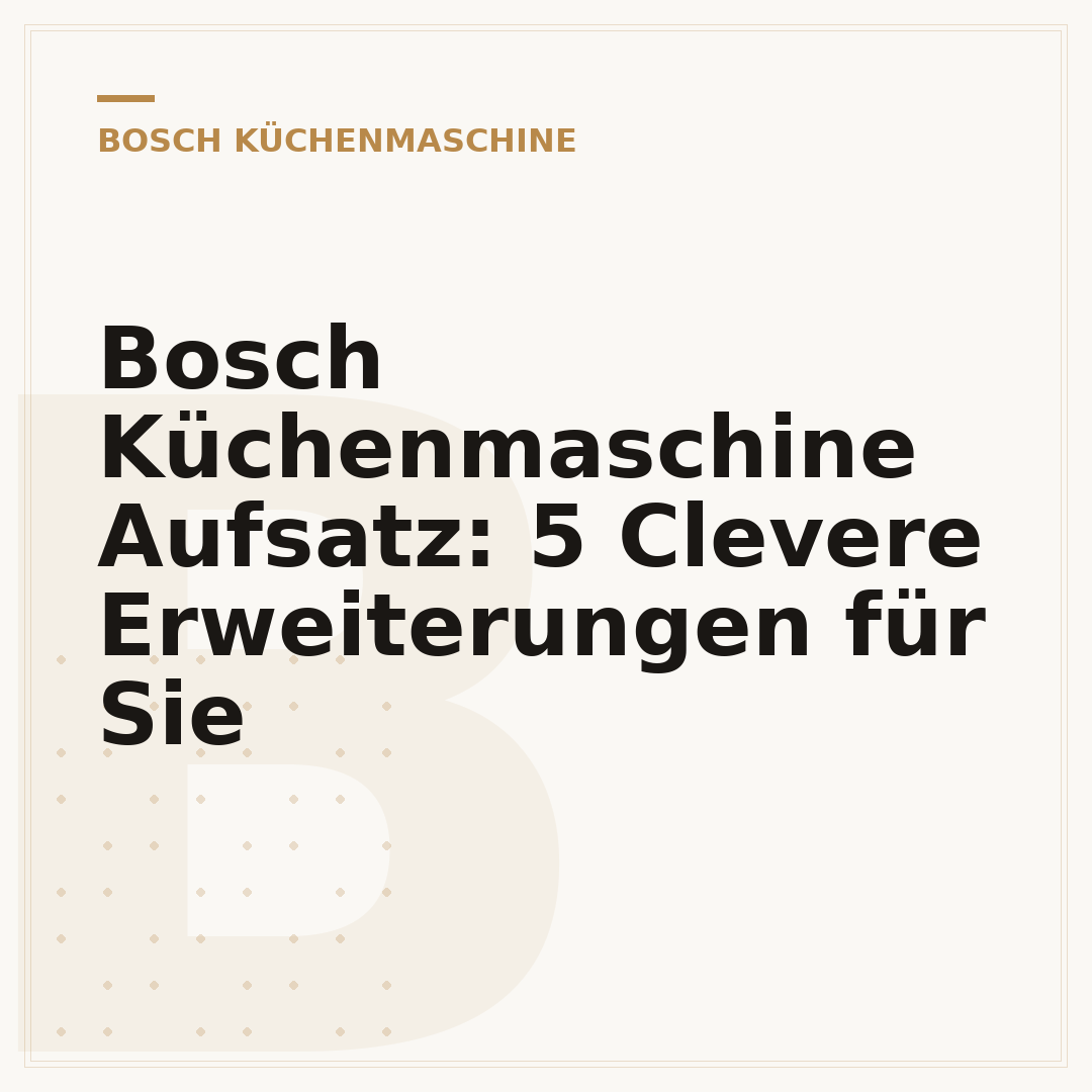 Bosch Küchenmaschine Aufsatz: 5 Clevere Erweiterungen für Sie