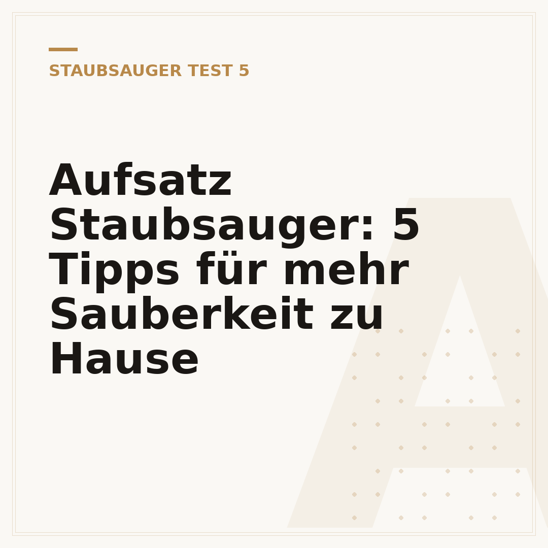 Aufsatz Staubsauger: 5 Tipps für mehr Sauberkeit zu Hause