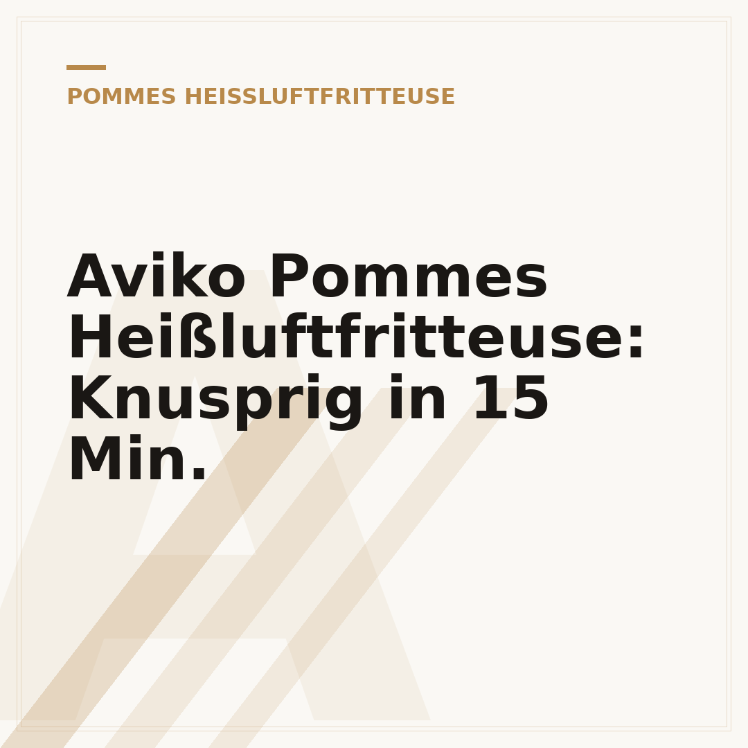 Aviko Pommes Heißluftfritteuse: Knusprig in 15 Min.