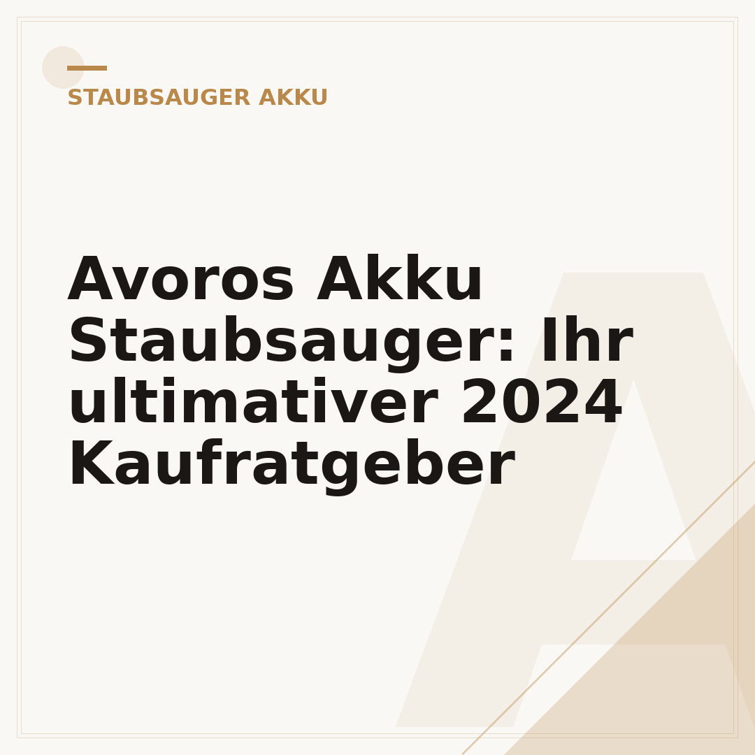 Avoros Akku Staubsauger: Ihr ultimativer 2024 Kaufratgeber