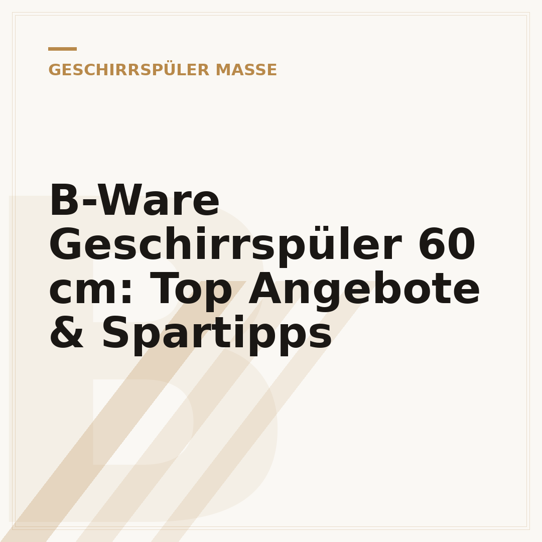 B-Ware Geschirrspüler 60 cm: Top Angebote & Spartipps