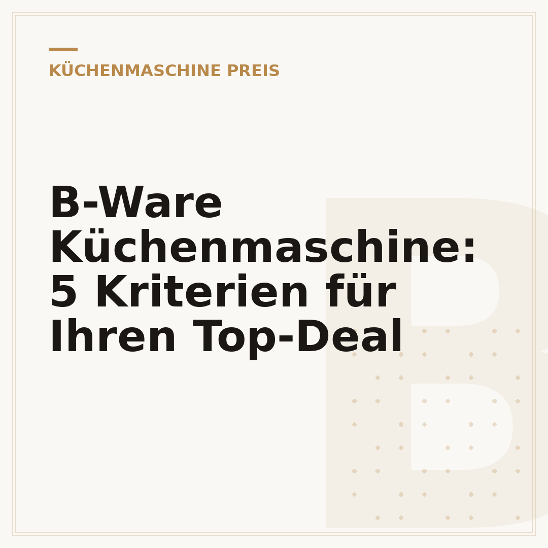 B-Ware Küchenmaschine: 5 Kriterien für Ihren Top-Deal