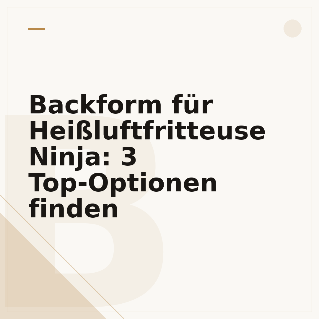 Backform für Heißluftfritteuse Ninja: 3 Top-Optionen finden