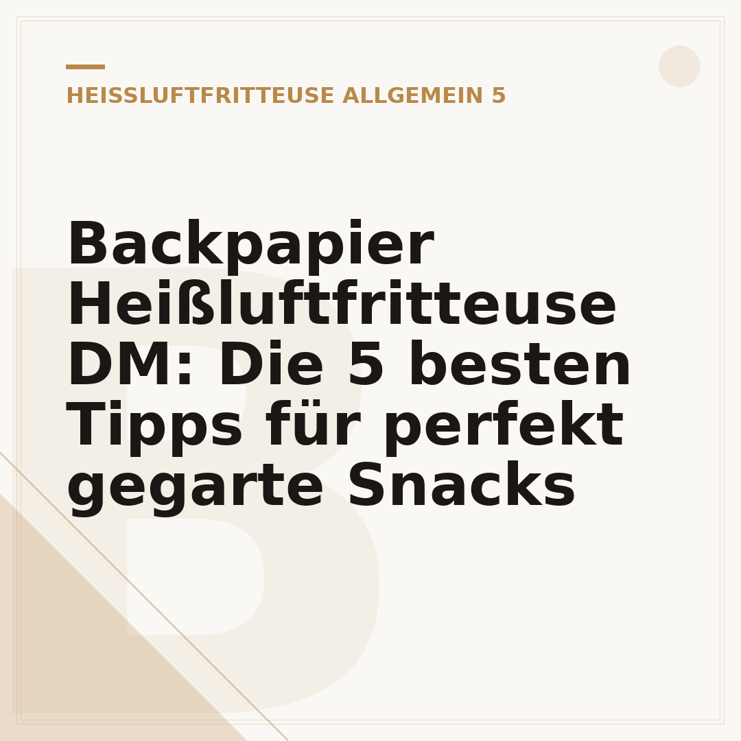 Backpapier Heißluftfritteuse DM: Die 5 besten Tipps für perfekt gegarte Snacks