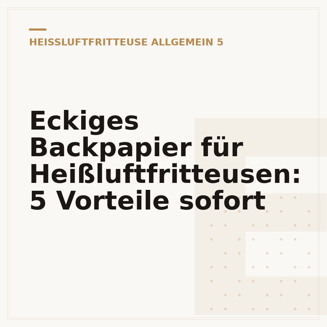 Eckiges Backpapier für Heißluftfritteusen: 5 Vorteile sofort