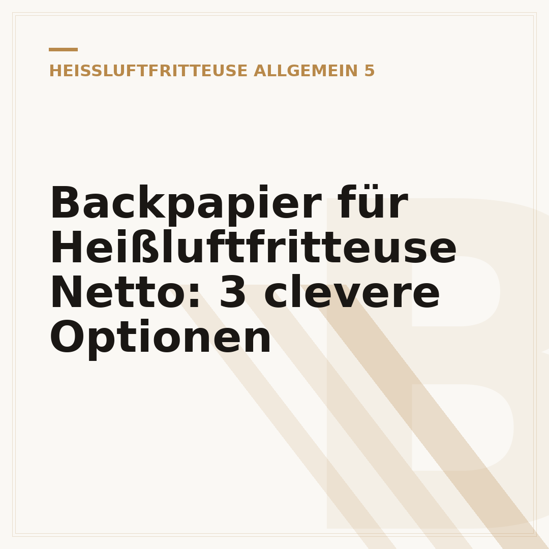 Backpapier für Heißluftfritteuse Netto: 3 clevere Optionen