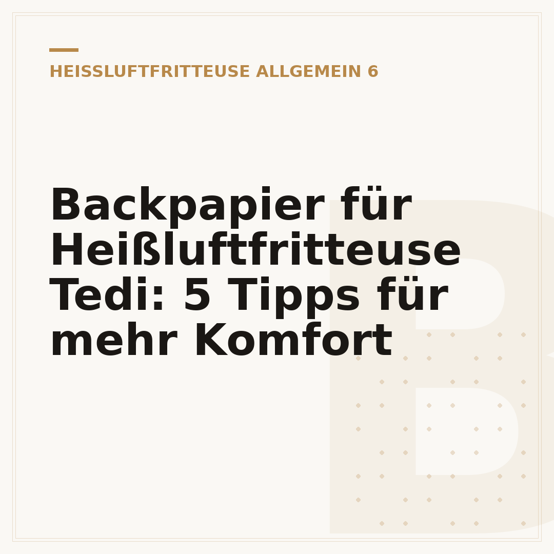 Backpapier für Heißluftfritteuse Tedi: 5 Tipps für mehr Komfort
