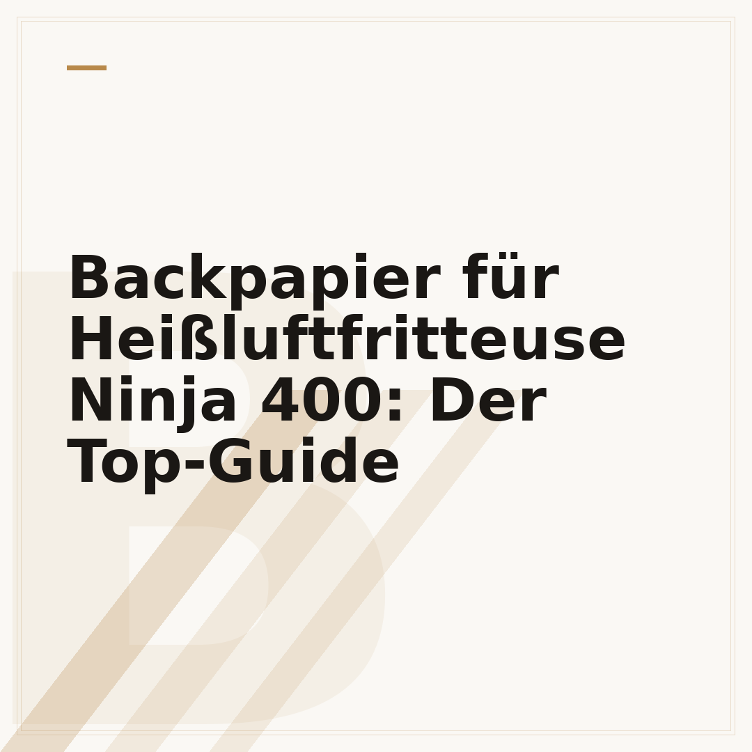 Backpapier für Heißluftfritteuse Ninja 400: Der Top-Guide