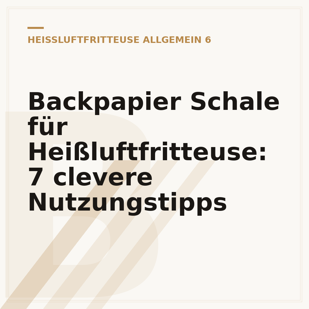Backpapier Schale für Heißluftfritteuse: 7 clevere Nutzungstipps
