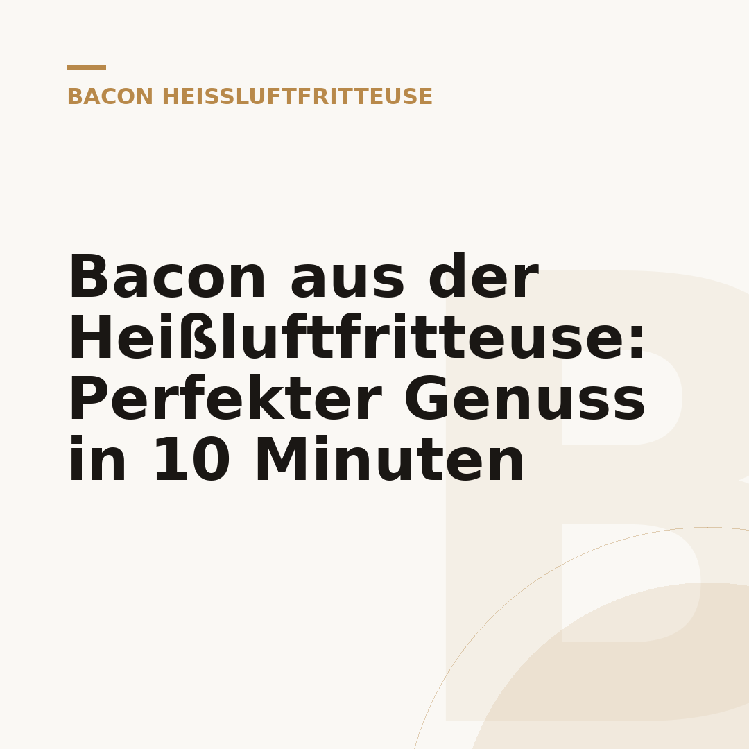 Bacon aus der Heißluftfritteuse: Perfekter Genuss in 10 Minuten